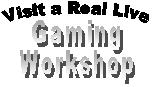 Visit a Real Live Gaming Workshop