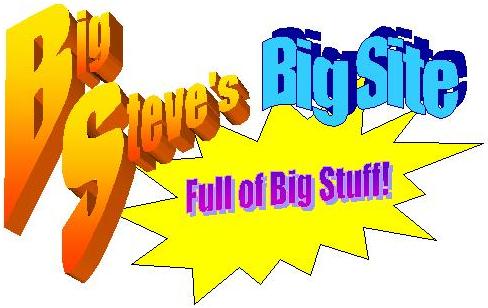 Big Steve's Big Site Full of Big Stuff!